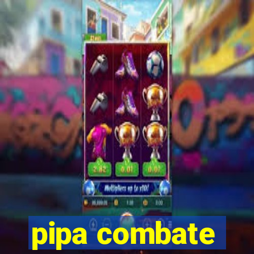 pipa combate